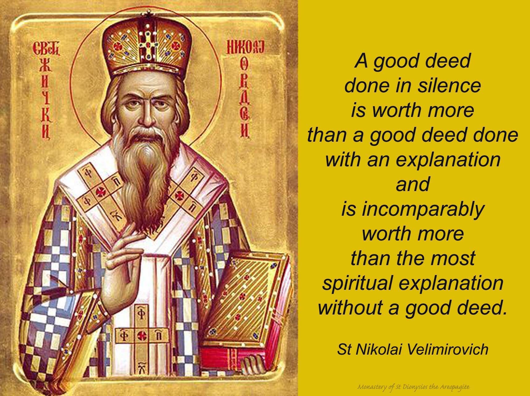 A good deed done in silence is more valuable - St. Nicolai Velimirovich